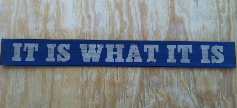 It is what it is metal sign,great for man cave garage shop.