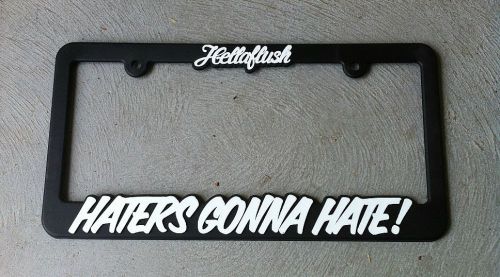 Hellaflush haters gonna hate illest fatlace jdm new license plate frame holder
