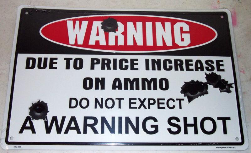 Warning due to price increase on ammo do not expect warning shot aluminum sign