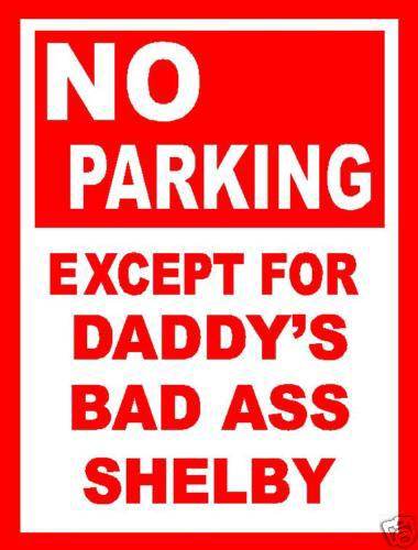 No parking except daddy's bad ass shelby aluminum sign