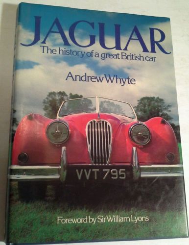 Jaguar: the history of a great car by andrew whyte hardcover