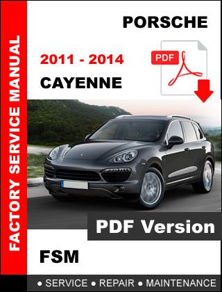 Porsche 2011 2012 2013 2014 cayenne workshop service repair fsm manual