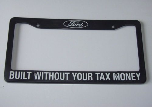 Find &quot;BUILT WITHOUT YOUR TAX MONEY&quot; Ford License Plate Frame motorcycle in Reno, Nevada, United ...