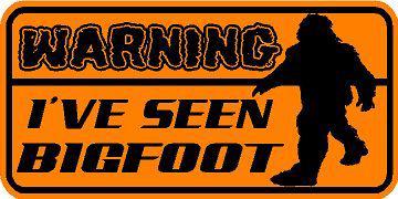 Warning decal  / orange sticker  *** new ***  i've seen bigfoot * squatch  
