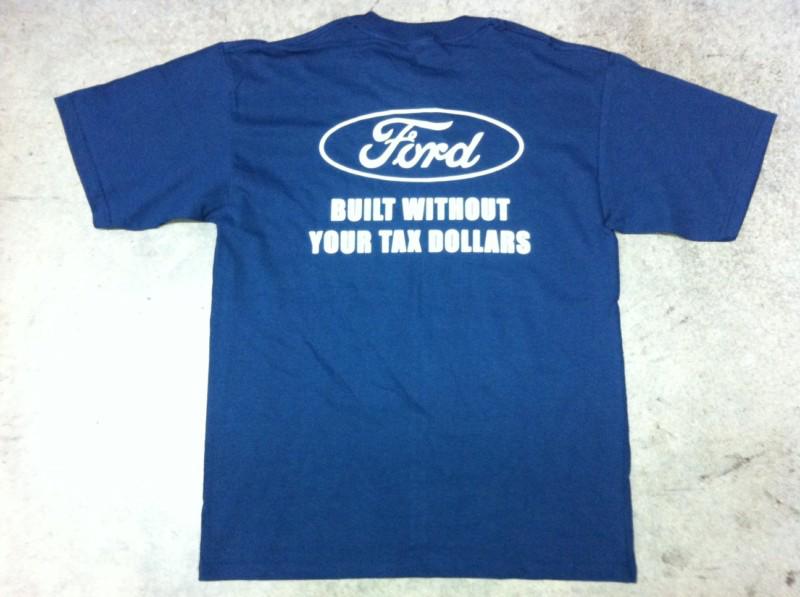 Ford tshirt "built without your tax dollars"