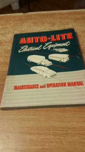 Auto-lite electrical equipment maintenance &amp; operation manual, copyright 1952
