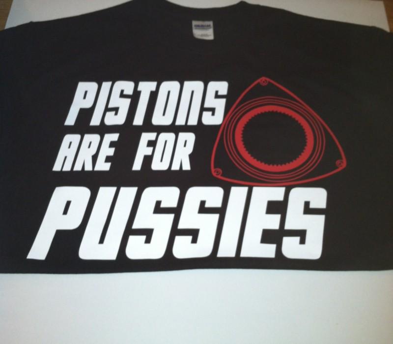 Pistons are for pussies tshirt rx7 rx8 rx2 rx3 rotary jdm cosmo 13bre fb fc fd