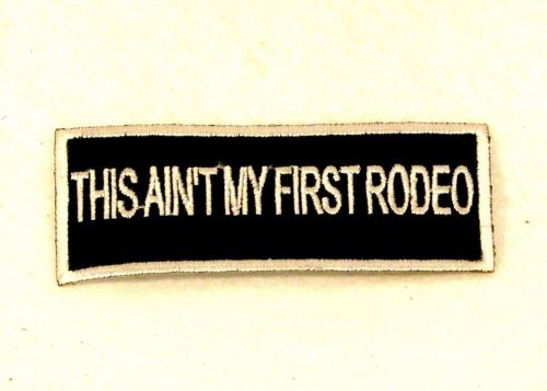 The ain’t my first rodeo white on black small badge biker vest jacket patch