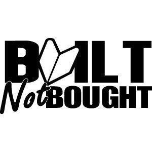 Built not bought jdm decal vinyl sticker! many colors!!