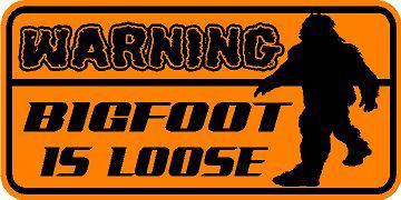 Warning decal  / orange sticker  *** new ***    bigfoot is loose * squatch