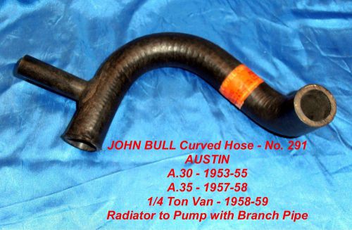 John bull curved hose - no. 291 austin*a.30/53-55* a.35/57-58*1/4 ton van 58-59