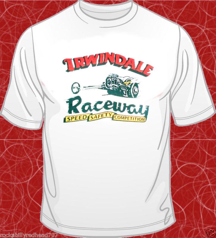 Irwindale raceway white t-shirt m l xl 2x car autos racing hot rat rod dragstrip