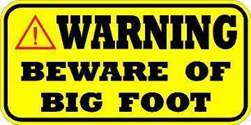 Warning decal    / sticker  *** new ***  beware of big foot   squach