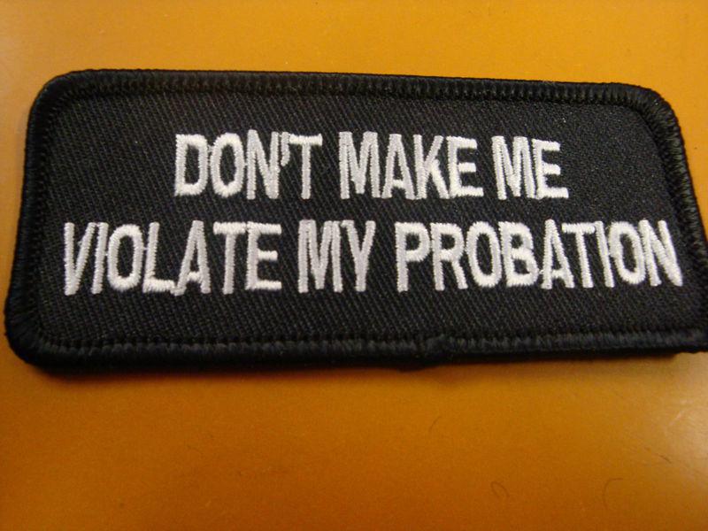 Don't make me violate my probation.biker patch new!!