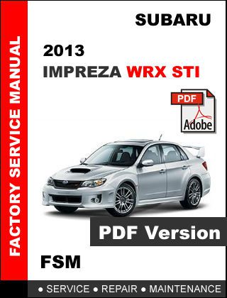 Subaru impreza 2013 wrx sti factory service repair fsm manual + wiring diagram