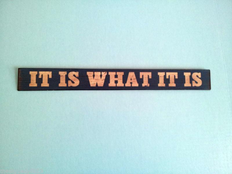 It is what it is!! metal sign.garage shop,garage art ,man cave.18" awesome sign