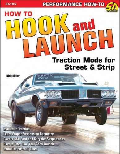 How to hook &amp; launch: traction mods for street &amp; strip book~drag racing~new!
