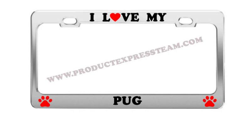 I love my pug dog paw animal car accessories license plate frame