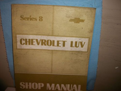 Chevrolet-luv series 8 &#034;shop manual&#034; original dealer mechanic copy!
