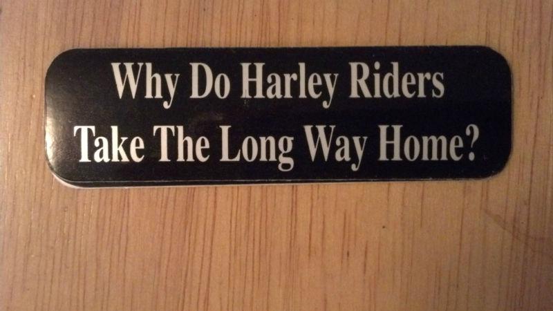 Sticker – why do harley riders take the long way home?
