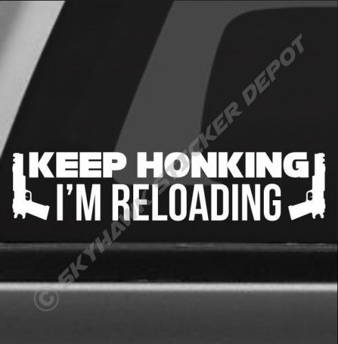 Keep honking i'm reloading funny sticker vinyl decal car truck gun molon labe gm