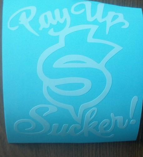 Pay up sucker  vinyl decal.sticker chevy ford dodge 