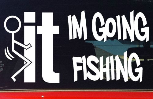 New 200mm funny fishing boat tinny car stickers &#034;fkit im goin fishing&#034;
