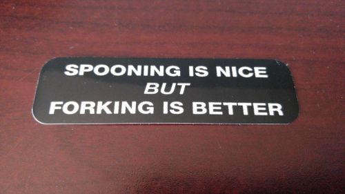 Motorcycle sticker for helmets or toolbox #1,510 spooning is nice but forking