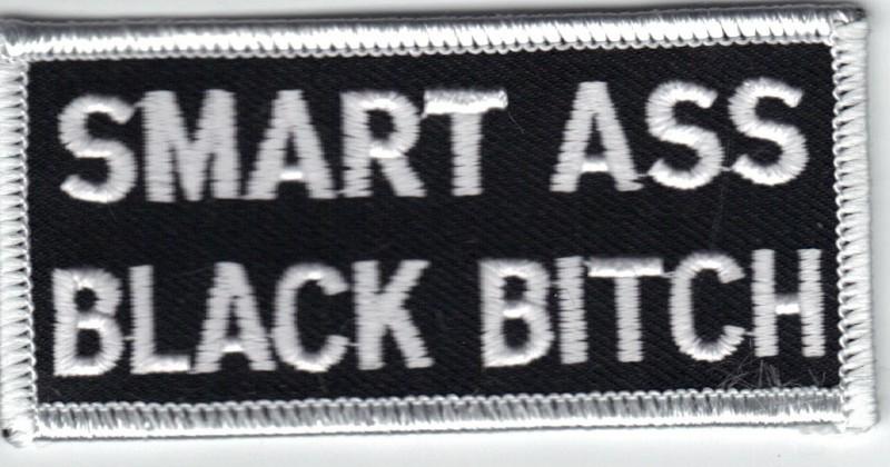 Smart ass black bitch *embroidered patch*