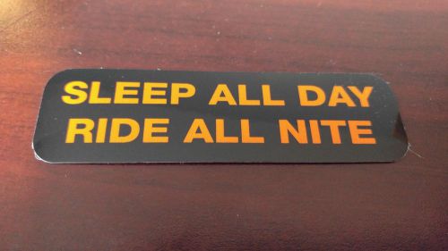 Motorcycle sticker for helmets or toolbox #1,507 sleep al day ride all nite