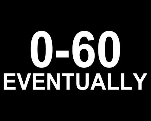 0-60 eventually decal stickers funny quote (2) white cars, trucks, boats