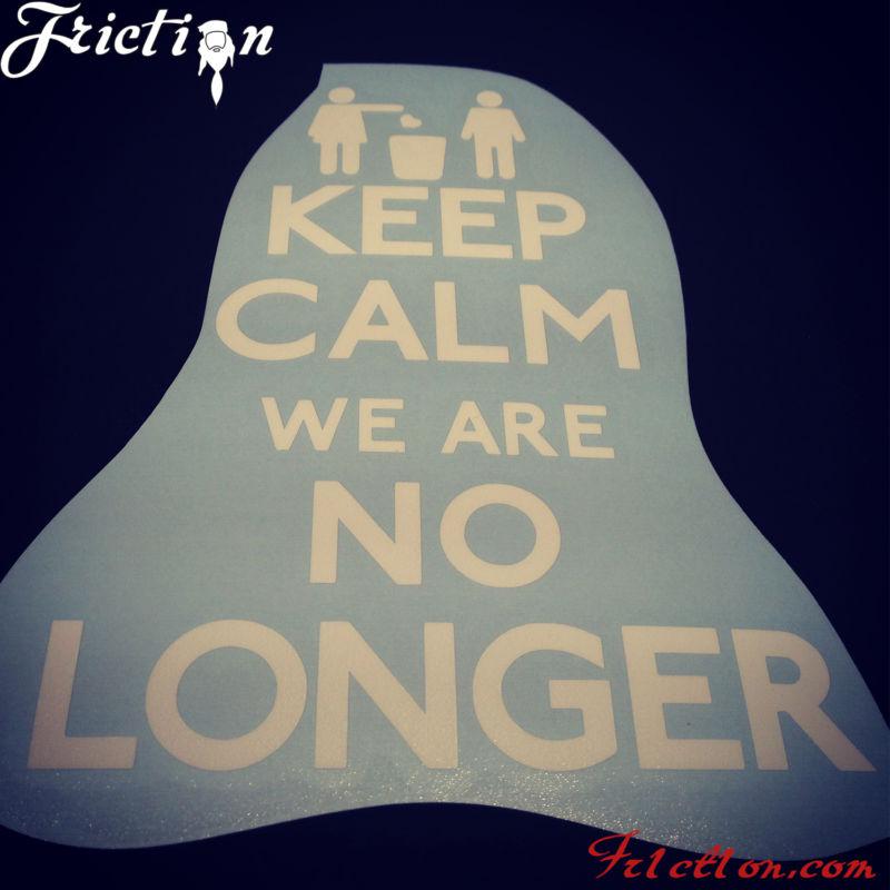 Keep calm we are no longer decal keep calm funny carry chive drift illest