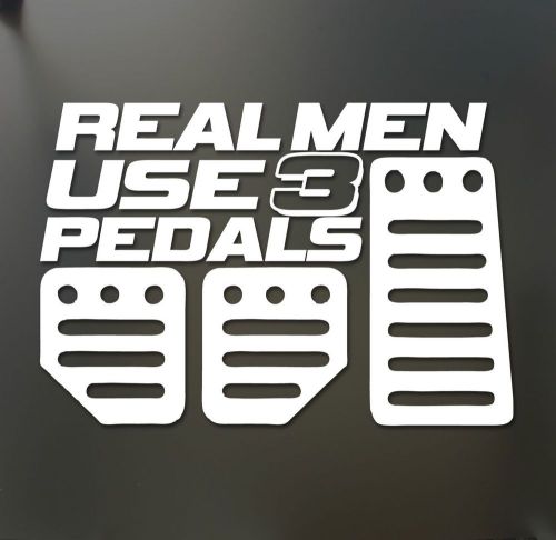 Real men use 3 pedals vinyl decal car decal 7.5&#034; x 5&#034;