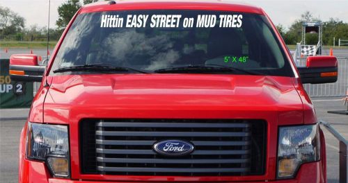 Hittin easy street on mud tires  style windshield banner decal  sticker 5&#034; x 48&#034;