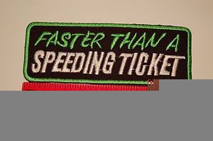 "faster than a speeding ticket" deluxe biker patch