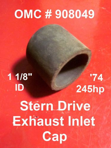 Omc stern drive - &#039;74 245 hp - exhaust inlet cap (1 1/8&#034; id) - #908049 new