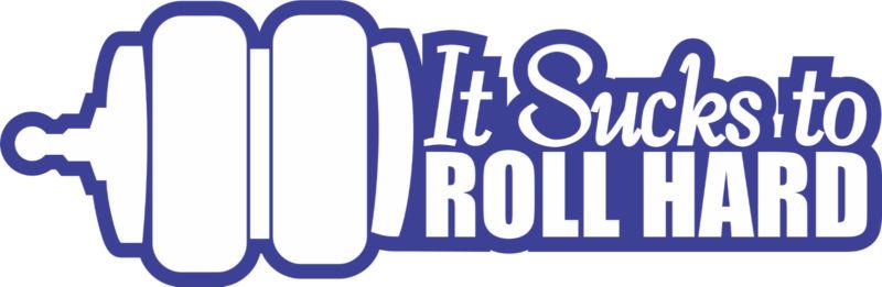 It sucks to roll hard vinyl sticker decal euro jdm stance bagged low slammed