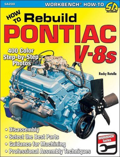 How-to rebuild pontiac v-8s: disassembly, select the best parts, machining, etc.