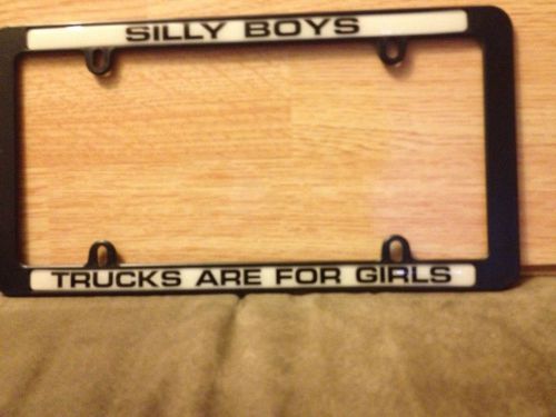 License plate frame &#034; silly boys : trucks are for girls&#034; made in usa! usa ship!