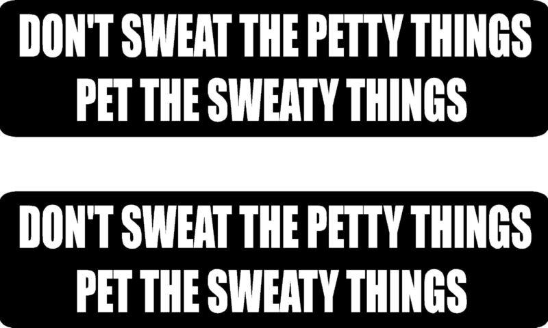 Don't sweat the petty things.... 2 funny vinyl bumper stickers (#at1077)