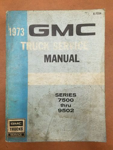 Vtg 1973 gmc series 7500-9502  service shop repair manual x-7334