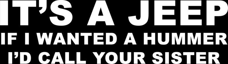 Its a jeep if i wanted a hummer sister figure xj truck funny sticker 4x4 decal *