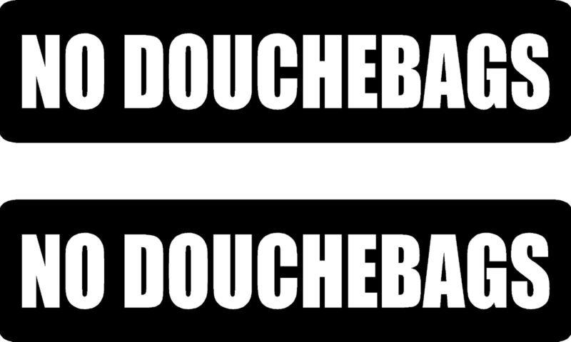 No douchebags .... 2 funny vinyl bumper stickers (#at1063)