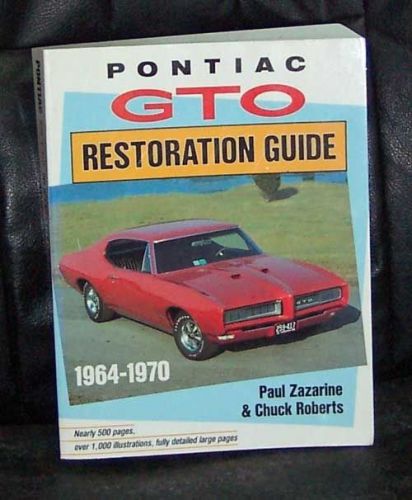 Pontiac gto restoration guide...1964-1970  by paul zazarine &amp; chuck roberts