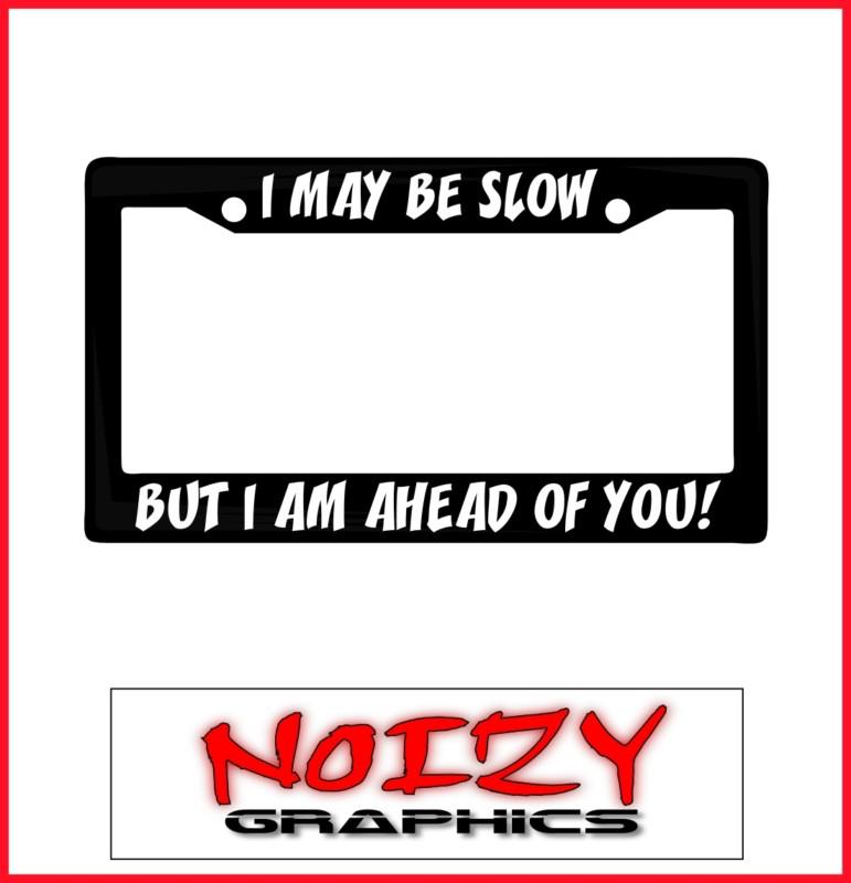 Buy FUNNY CUTE LICENSE PLATE FRAME CAR STICKER TRUCK I MAY BE SLOW BUT
