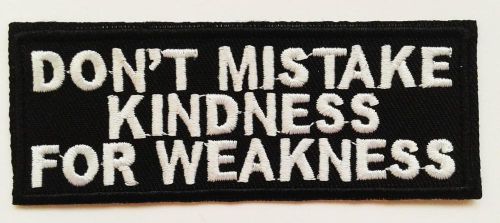 Don't mistake my kindness for weakness 10cmx4cm-vest patch biker mc ride chopper