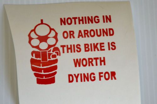Nothing in or around this bike is worth dying for motorcycle vinyl decal