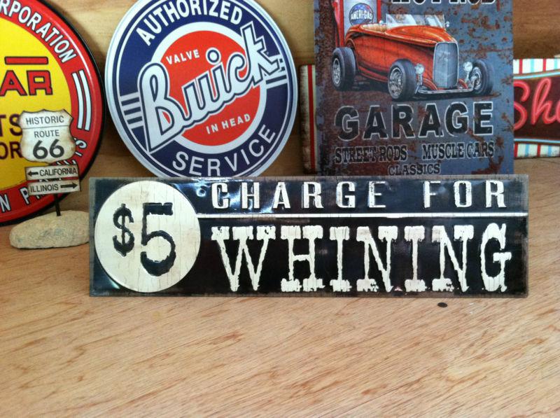 $ 5 charge for whining" metal sign.garage shop,chevy ford,man cave.art.