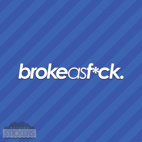 Broke as f*ck fck vinyl decal sticker jdm euro