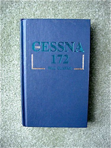 The cessna 172 book by bill clarke, 1987 1st edition / first printing, hc no dj